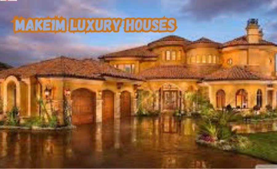 How to Find Your Perfect Make1M Luxury House