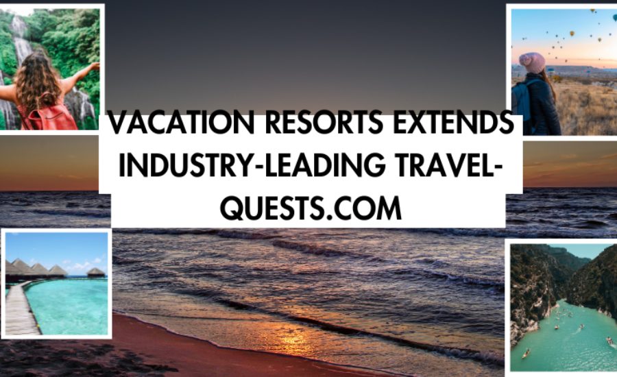 Introduction to Vacation Resorts Extends Industry-Leading Travel-Quests.com